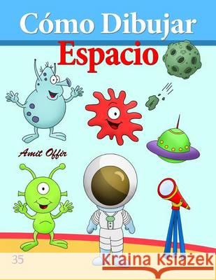 Cómo Dibujar: Espacio: Libros de Dibujo Offir, Amit 9781494739430 Createspace - książka