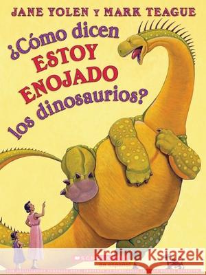 ¿Cómo Dicen Estoy Enojado Los Dinosaurios? (How Do Dinosaurs Say I'm Mad?) Yolen, Jane 9780545627801 Scholastic en Espanol - książka