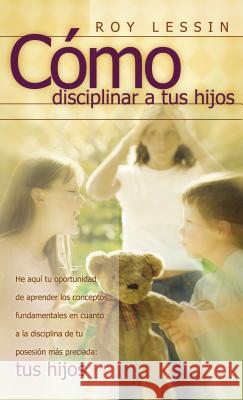 Cómo Disciplinar a Tus Hijos Lessin, Roy 9780881130324 Caribe/Betania Editores - książka