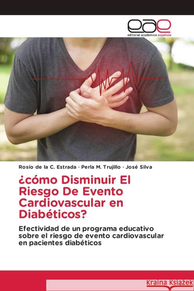 ¿cómo Disminuir El Riesgo De Evento Cardiovascular en Diabéticos? Estrada, Rosío de la C., Trujillo, Perla M., Silva, José 9786203887112 Editorial Académica Española - książka