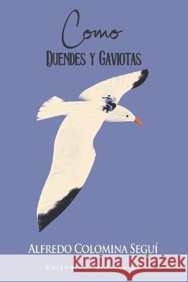 Como duendes y gaviotas Eduardo Rene Casanova Ealo Jose Luis Riveron Rodriguez Alfredo Colomina Segui 9798377582137 Independently Published - książka