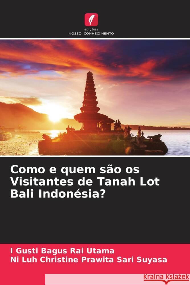 Como e quem são os Visitantes de Tanah Lot Bali Indonésia? Rai Utama, I Gusti Bagus, Suyasa, Ni Luh Christine Prawita Sari 9786205415474 Edições Nosso Conhecimento - książka