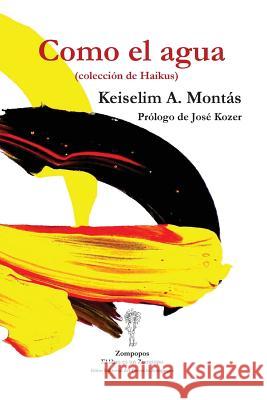 Como el agua: (colección de Haikus) Keiselim a Montás, José Kozer, Andy Castillo 9780978859718 Zompopos Project - książka