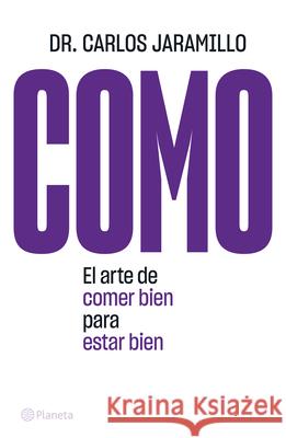 Como: El Arte de Comer Bien Para Estar Bien Carlos Jaramillo 9786070786495 Planeta Publishing - książka