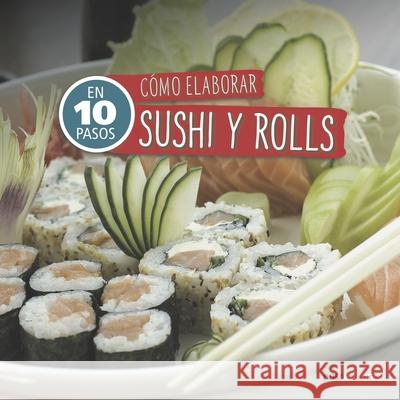 Cómo Elaborar Sushi Y Rolls: en 10 pasos Cookina 9789876106733 978-987-61-673-3 - książka