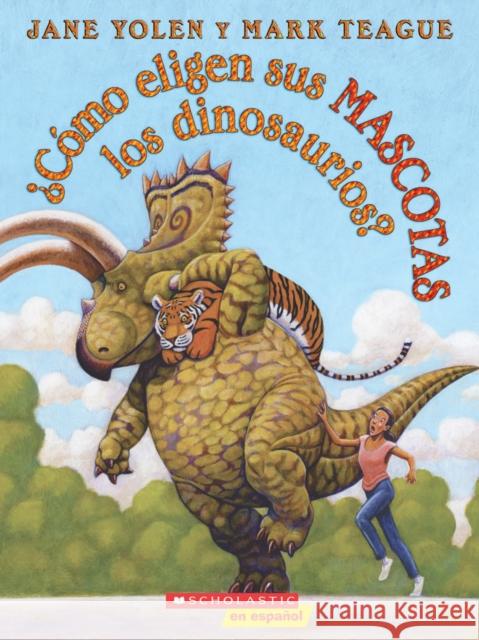 ¿Cómo Eligen Sus Mascotas Los Dinosaurios? (How Do Dinosaurs Choose Their Pets?) Yolen, Jane 9781338160208 Scholastic en Espanol - książka