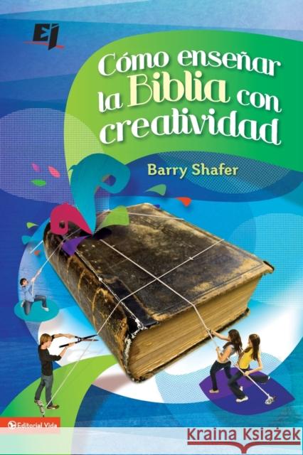 Cómo Enseñar La Biblia Con Creatividad = How to Teach the Bible with Creativity Shafer, Barry 9780829759730 Vida Publishers - książka