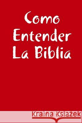 Como Entender La Biblia Dr. R.D. Smith 9780359502714 Lulu.com - książka