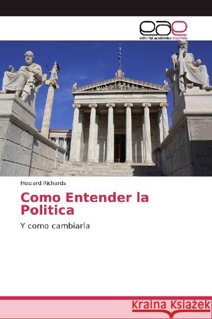 Como Entender la Politica : Y como cambiarla Richards, Howard 9783639782479 Editorial Académica Española - książka