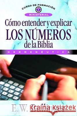 Cómo Entender Y Explicar Los Números de la Biblia Bullinguer, E. W. 9788476454350 Clie - książka