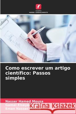Como escrever um artigo cient?fico: Passos simples Nasser Hamed Mousa Gamal Elsayed Shiha Eman Nasser Mousa 9786209112645 Edicoes Nosso Conhecimento - książka