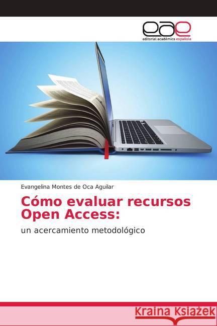 Cómo evaluar recursos Open Access: : un acercamiento metodológico Montes de Oca Aguilar, Evangelina 9786202170437 Editorial Académica Española - książka