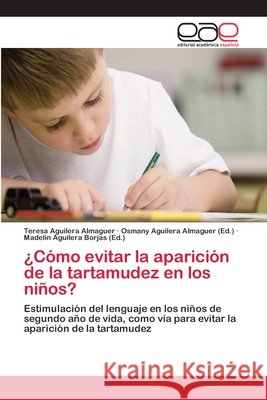 ¿Cómo evitar la aparición de la tartamudez en los niños? Teresa Aguilera Almaguer, Osmany Aguilera Almaguer, Madelín Aguilera Borjas 9783659076657 Editorial Academica Espanola - książka