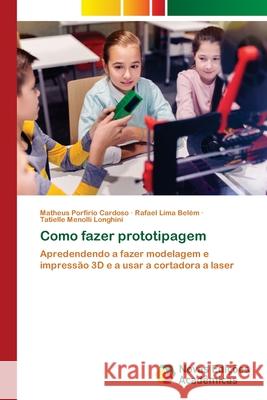Como fazer prototipagem Porfirio Cardoso, Matheus, Lima Belém, Rafael, Menolli Longhini, Tatielle 9786206758785 Novas Edições Acadêmicas - książka