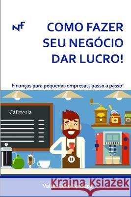 Como Fazer Seu Negócio Dar Lucro!: Finanças para pequenas empresas, passo a passo! Fonseca, Valter Celio 9781089384809 Independently Published - książka