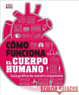 Cómo Funciona El Cuerpo Humano: Guía Gráfica de Nuestro Organismo DK 9781465478795 DK Publishing (Dorling Kindersley) - książka