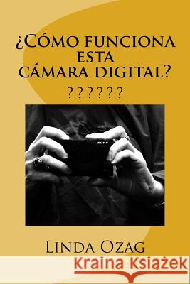 ¿Cómo funciona esta cámara digital?: Camara Digital Ozag, Linda K. 9781542429320 Createspace Independent Publishing Platform - książka