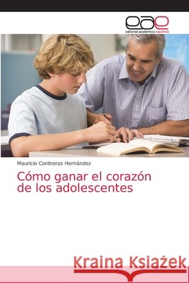 Cómo ganar el corazón de los adolescentes Mauricio Contreras Hernández 9786200028563 Editorial Academica Espanola - książka