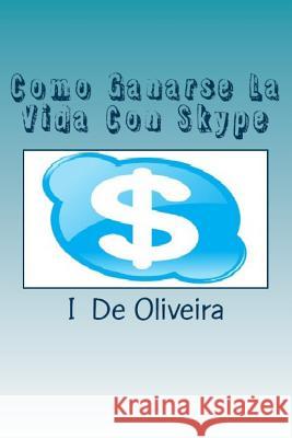 Como Ganarse La Vida Con Skype: Cómo Ganar Dinero Online De Oliveira, I. 9781477638842 Createspace - książka