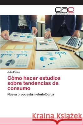 Cómo hacer estudios sobre tendencias de consumo Perea, Julio 9786200423481 Editorial Academica Espanola - książka