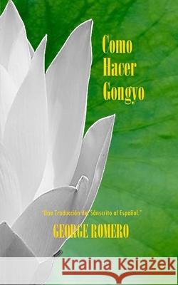 Como Hacer GONGYO: Liturgia del Budismo de Nichiren Daishonin George Romero 9781544292861 Createspace Independent Publishing Platform - książka