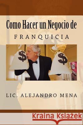 Como hacer un Negocio de Franquicia Mena Gauna, Jesus Alejandro 9780692556986 Alex Mena - książka