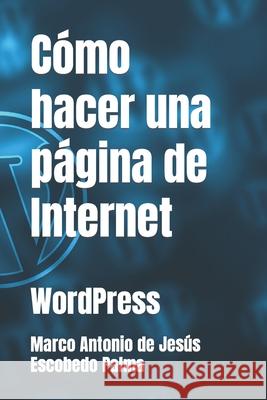 Cómo hacer una página de Internet: WordPress Escobedo Palma, Marco Antonio de Jesús 9798722473141 Independently published - książka