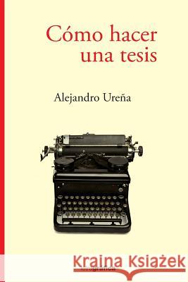 Como hacer una tesis Urena, Alejandro 9781546454564 Createspace Independent Publishing Platform - książka