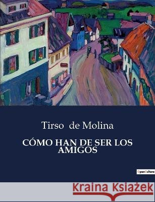 Como Han de Ser Los Amigos Tirso De Molina   9791041937226 Culturea - książka