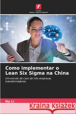 Como implementar o Lean Six Sigma na China Na Li   9786206116363 Edicoes Nosso Conhecimento - książka