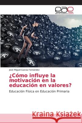 ¿Cómo influye la motivación en la educación en valores? García Fernández, José Miguel 9786202157438 Editorial Academica Espanola - książka