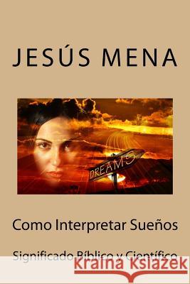 Como Interpretar Sueños: Significado Bíblico y Científico Mena, Jesus Alejandro 9781544255583 Createspace Independent Publishing Platform - książka