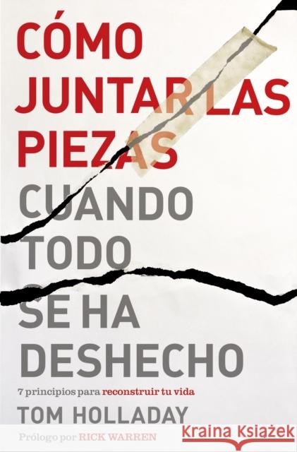 Cómo juntar las piezas cuando todo se ha deshecho: 7 principios para reconstruir tu vida Holladay, Tom 9780829768251 Vida Publishers - książka