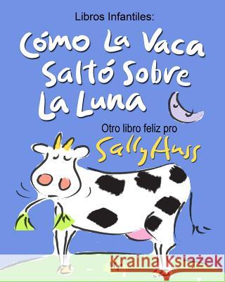 Como La Vaca Salto Sobre La Luna Sally Huss 9780692644324 Huss Publishing - książka