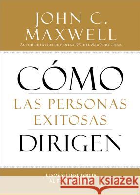 Cómo Las Personas Exitosas Dirigen: Lleve Su Influencia Al Próximo Nivel Maxwell, John C. 9781455554409 Center Street - książka