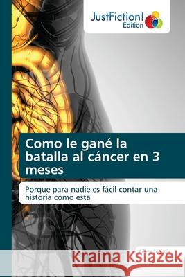 Como le gané la batalla al cáncer en 3 meses Arlina Segovia 9786139425754 Justfiction Edition - książka