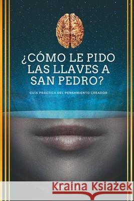 ¿Cómo le pido las llaves a San Pedro?: Guía práctica del Pensamiento Creador Ediciones, Romeo 9788418740558 Daniella Consuelo de Lima Suarez - książka