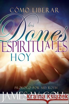 Cómo Liberar Los Dones Espirituales Hoy Goll, James W. 9781629116082 Whitaker House - książka