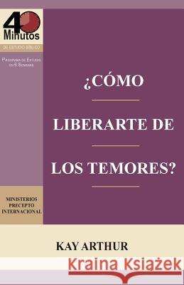 ¿Cómo Liberarte del Temor? / Breaking Free from Fear Arthur, Kay 9781621192077 Precept Minstries International - książka