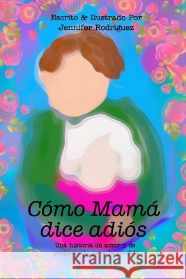 Cómo Mamá dice adiós Rodriguez, Jennifer 9780368776472 Blurb - książka