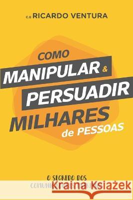 Como Manipular e Persuadir Milhares de Pessoas Ricardo Ventura 9788554036003 Eu Posso! - książka