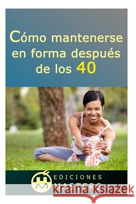 Cómo Mantenerse En Forma Después de Los 40 Agusti, Adolfo Perez 9781492390664 Createspace - książka