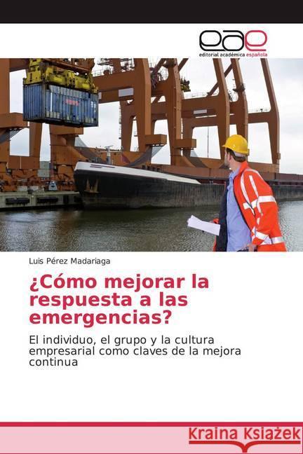 ¿Cómo mejorar la respuesta a las emergencias? : El individuo, el grupo y la cultura empresarial como claves de la mejora continua Pérez Madariaga, Luis 9786139434022 Editorial Académica Española - książka