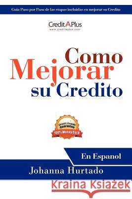 Como Mejorar Su Credito: En Espanol Hurtado, Johanna 9781468550894 Authorhouse - książka