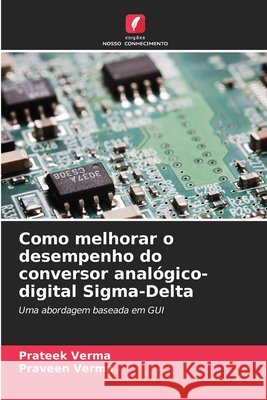 Como melhorar o desempenho do conversor anal?gico-digital Sigma-Delta Prateek Verma Praveen Verma 9786209023521 Edicoes Nosso Conhecimento - książka