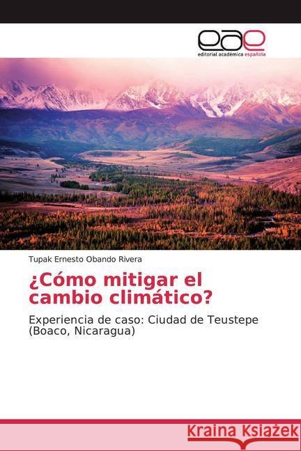 ¿Cómo mitigar el cambio climático? : Experiencia de caso: Ciudad de Teustepe (Boaco, Nicaragua) Obando Rivera, Tupak Ernesto 9786139009190 Editorial Académica Española - książka