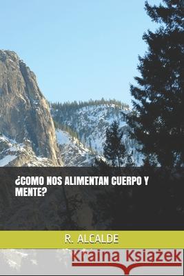 ¿Como Nos Alimentan Cuerpo Y Mente? Ramon Alcalde Retamero 9798517198785 Independently Published - książka