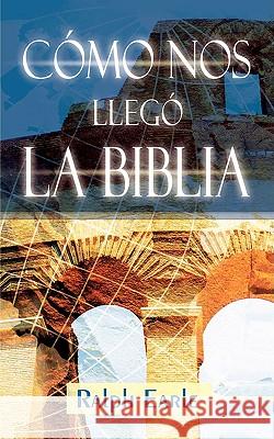 COMO NOS LLEGO LA BIBLIA (Spanish: How We Got Our Bible) Ralph Earle 9781563440571 Casa Nazarena de Publicaciones - książka