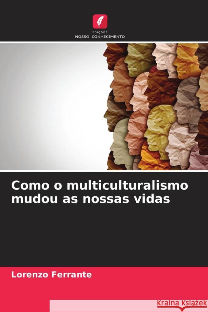 Como o multiculturalismo mudou as nossas vidas Ferrante, Lorenzo 9786207088775 Edições Nosso Conhecimento - książka