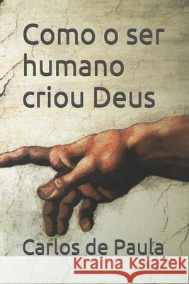 Como o ser humano criou Deus Carlos de Paula 9798713807887 Independently Published - książka